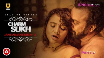 Charmsukh (E21) - Jane Anjane Mein 3 (Part 2) Ullu Hot Web Series
