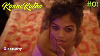 Kaam Katha (E01) ElectEcity Hot Web Series